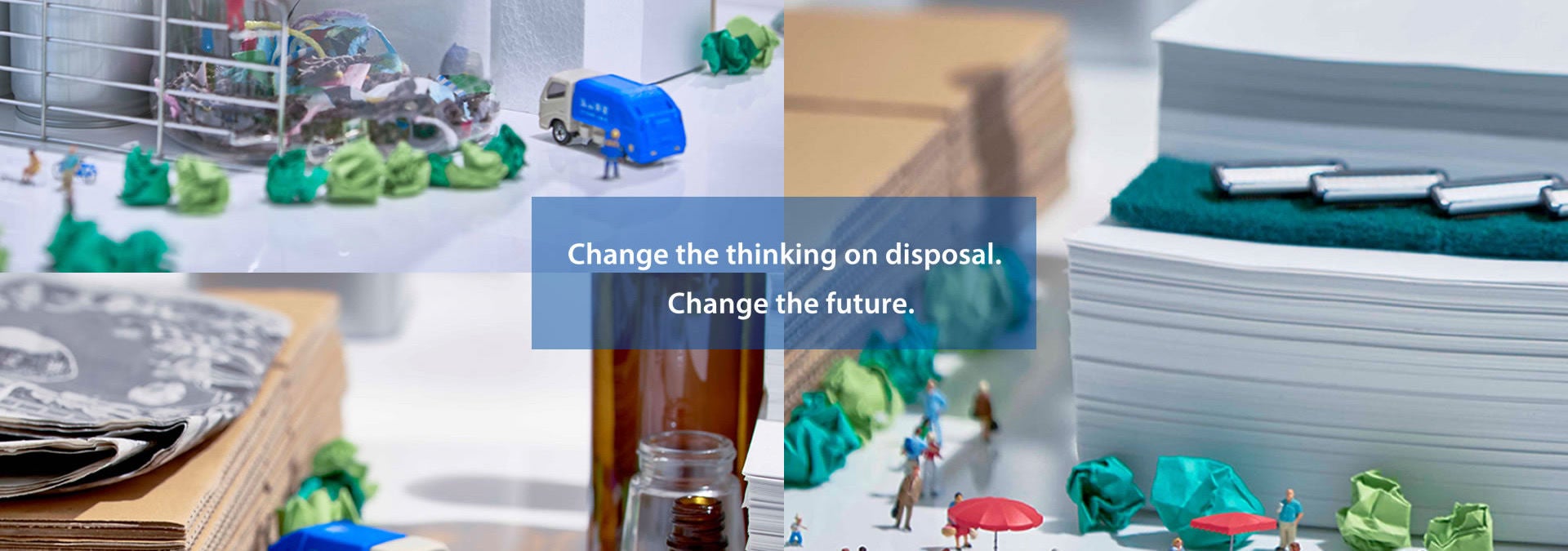 Change the thinking on disposal. Change the future.